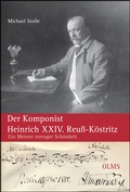 Cover: Der Komponist Heinrich XXIV. Reu&szlig;-K&ouml;stritz - Olms Presse