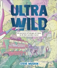 Abbildung von: Ultrawild - 100 verrückte Erfindungen, mit denen du die Welt verändern kannst - rotfuchs