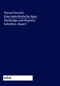 Cover: Harun Farocki. Eine indexikalische Spur. Nachtr&auml;ge und Register. Band 7 - K&ouml;nig, Walther
