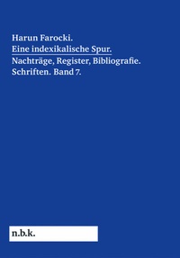Abbildung von: Harun Farocki. Eine indexikalische Spur. Nachträge, Register, Bibliografie. Schriften. Band 7 - König, Walther