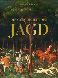 Abbildung von: Die Geschichte der Jagd - bebra verlag