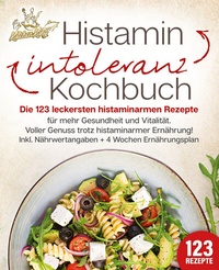 Abbildung von: Histaminintoleranz Kochbuch: Die 123 leckersten histaminarmen Rezepte für mehr Gesundheit und Vitalität. Voller Genuss trotz histaminarmer Ernährung! Inkl. Nährwertangaben + 4 Wochen Ernährungsplan - EoB