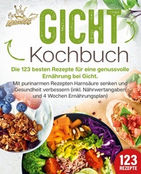 Abbildung von: Gicht Kochbuch: Die 123 besten Rezepte für eine genussvolle Ernährung bei Gicht. Mit purinarmen Rezepten Harnsäure senken und Gesundheit verbessern (inkl. Nährwertangaben und 4 Wochen Ernährungsplan) - EoB