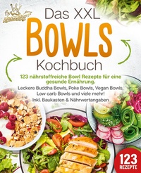 Abbildung von: Das XXL Bowls Kochbuch - 123 nährstoffreiche Bowl Rezepte für eine gesunde Ernährung: Leckere Buddha Bowls, Poke Bowls, Vegan Bowls, Low Carb Bowls und viele mehr! Inkl. Baukasten und Nährwertangaben - EoB