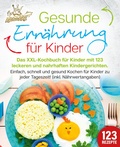 Abbildung von: Gesunde Ernährung für Kinder: Das XXL-Kochbuch für Kinder mit 123 leckeren und nahrhaften Kindergerichten. Einfach, schnell und gesund kochen für Kinder zu jeder Tageszeit! (inkl. Nährwertangaben) - EoB