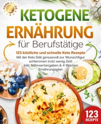 Abbildung von: Ketogene Ernährung für Berufstätige - 123 köstliche und schnelle Keto Rezepte: Mit der Keto Diät genussvoll zur Wunschfigur schlemmen trotz wenig Zeit! Inkl. Nährwertangaben & 4 Wochen Ernährungsplan - Pegoa Global Media / EoB