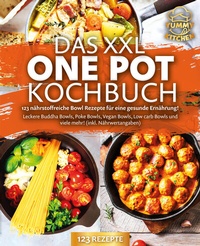 Abbildung von: Das XXL One Pot Kochbuch - 123 nährstoffreiche Bowl Rezepte für eine gesunde Ernährung!: Leckere Buddha Bowls, Poke Bowls, Vegan Bowls, Low Carb Bowls und viele mehr! (inkl. Nährwertangaben) - Pegoa Global Media / EoB