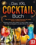 Cover: Das XXL Cocktail Buch: Die 123 besten Cocktail Rezepte f&uuml;r jeden Anlass und Geschmack! Exklusive Drinks ganz einfach zu Hause selber machen (inkl. N&auml;hrwertangaben und alkoholfreien Cocktails) - Pegoa Global Media / EoB