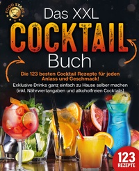 Abbildung von: Das XXL Cocktail Buch: Die 123 besten Cocktail Rezepte für jeden Anlass und Geschmack! Exklusive Drinks ganz einfach zu Hause selber machen (inkl. Nährwertangaben und alkoholfreien Cocktails) - Pegoa Global Media / EoB