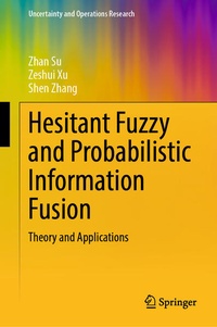 Enlarge image Cover: Hesitant Fuzzy and Probabilistic Information Fusion - Springer