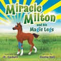 Cover: Miracle Milton and his Magic Legs - FriesenPress