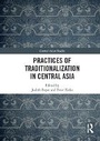 Cover: Practices of Traditionalization in Central Asia - Routledge