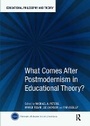 Cover: What Comes After Postmodernism in Educational Theory? - Routledge