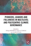 Cover: Pioneers, Leaders and Followers in Multilevel and Polycentric Climate Governance - Routledge