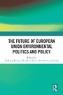 Cover: The Future of European Union Environmental Politics and Policy - Routledge