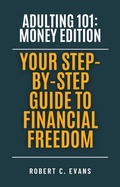 Cover: Adulting 101: Money Edition - Your Step-by-Step Guide to Financial Freedom - Lulu.com