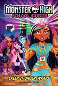 Cover: Creep It Under Wraps (Monster High School Spirits #2) - Amulet Books