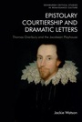 Cover: Epistolary Courtiership and Dramatic Letters - Edinburgh University Press