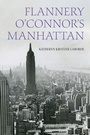 Cover: Flannery O'Connor's Manhattan - Fordham University Press