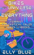 Cover: Bikes, the Universe, and Everything - Microcosm Publishing LLC