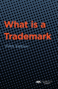 Abbildung von: What is a Trademark, Fifth Edition - American Bar Association