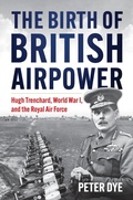Cover: The Birth of British Airpower - Naval Institute Press
