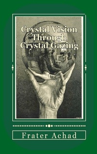 Enlarge image Cover: Crystal Vision Through Crystal Gazing - Ancient Wisdom Publications