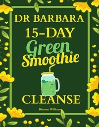 Abbildung von: Dr. Barbara 15-Day Green Smoothie Cleanse - A.W Publishing