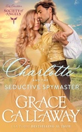 Cover: Charlotte and the Seductive Spymaster (Lady Charlotte's Society of Angels, #5) - Grace Callaway