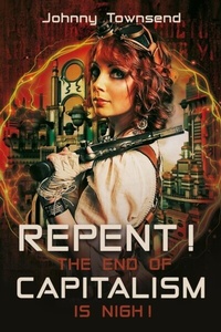 Enlarge image Cover: Repent! The End of Capitalism is Nigh! - Johnny Townsend