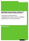 Cover: Unmanned Ground Vehicles: Comprehensive study of UGVs in Military Applications and Swarm Robotics - GRIN Verlag