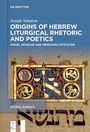 Cover: Origins of Hebrew Liturgical Rhetoric and Poetics - De Gruyter