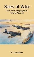 Cover: Skies of Valor The Air Campaigns of World War II - VIJ Books (India) Pty Ltd