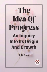 Enlarge image Cover: The Idea Of ProgressAn Inquiry Into Its Origin And Growth (Edition2023) - Double 9 Books LLP