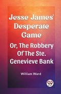 Cover: Jesse James' Desperate GameOr, The Robbery Of The Ste. Genevieve Bank (Edition2023) - Double 9 Books LLP
