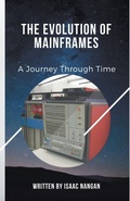 Cover: The Evolution of Mainframes - Isaac Nangan