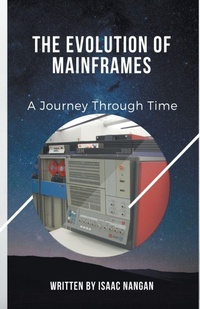 Enlarge image Cover: The Evolution of Mainframes - Isaac Nangan