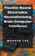 Cover: Flexible Neural Electrodes - Morgan Lee