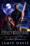 Cover: Field Trip Fae (Uncle Chip Saves the Fae, #3) - Jamie Davis