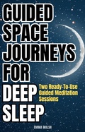 Cover: Guided Space Journeys for Deep Sleep: Two Ready-To-Use Guided Meditation Sessions (Deep Sleep Guided Meditation Scripts, #1) - Emma Walsh