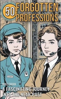 Abbildung von: 50 Forgotten Professions - A Fascinating Journey Into The Near Past - Mike Ciman