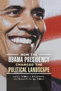 Enlarge image Cover: How the Obama Presidency Changed the Political Landscape - Bloomsbury Academic