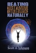 Cover: Beating Histamine Intolerance Naturally - Scott A. Johnson Professional Writing Services LLC.
