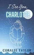 Cover: I See You, Charlotte - Coralee Taylor