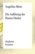 Cover: Die Aufl&ouml;sung des Hauses Decker - Diaphanes