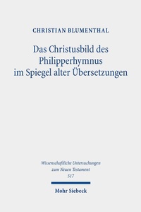 Abbildung von: Das Christusbild des Philipperhymnus im Spiegel alter Übersetzungen - Mohr Siebeck