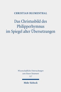 Abbildung von: Das Christusbild des Philipperhymnus im Spiegel alter Übersetzungen - Mohr Siebeck