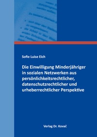 Abbildung von: Die Einwilligung Minderjähriger in sozialen Netzwerken aus persönlichkeitsrechtlicher, datenschutzrechtlicher und urheberrechtlicher Perspektive - Kovac, Dr. Verlag