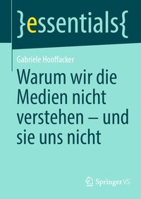 Abbildung von: Warum wir die Medien nicht verstehen - und sie uns nicht - Springer VS