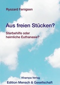 Cover: Edition Mensch und Gesellschaft im Khampa Verlag / Aus freien St&uuml;cken? Sterbehilfe oder heimliche Euthanasie? - epubli